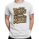 My Dog Thinks I Hung the Moon Men's T-shirt