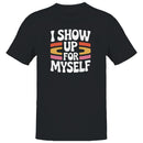 I Show Up For Myself Motivational Men's T-shirt