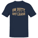 On Duty Off Leash Dog Quote Men's T-Shirt