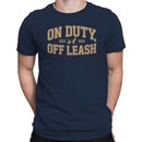 On Duty Off Leash Dog Quote Men's T-Shirt