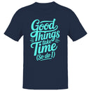 Good Things Take Time Men's T-shirt