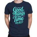 Good Things Take Time Men's T-shirt