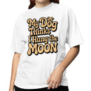My Dog Thinks I Hung the Moon Women's T-shirt