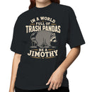 In a World Full of Trash Pandas Be a Jimothy T-shirt