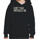 Can't Talk Football's On Youth Hoodie