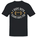 I Hope Both Teams Have Fun Football Quote T-shirt