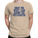 Sorry For What I Said During 4th Quarter Men's T-shirt