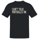 Can't Talk Football's On Men's T-shirt