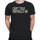 Can't Talk Football's On Men's T-shirt
