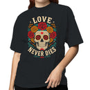 Love Never Dies Sugar Skull Flowers T-shirt