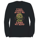 Y'all Gonna Make Me Lose My Mind Zombie Sweatshirt