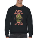 Y'all Gonna Make Me Lose My Mind Zombie Sweatshirt
