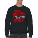 My Broom's In The Shop Funny Witch Quote Sweatshirt
