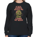 Y'all Gonna Make Me Lose My Mind Women's Sweatshirt