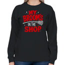 My Broom's In The Shop Women's Sweatshirt