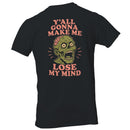 Y'all Gonna Make Me Lose My Mind Zombie T-shirt