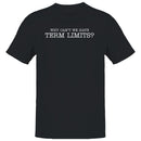 Men's T-shirt: Why Can't We Have Term Limits?