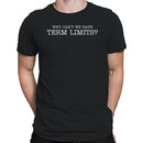 Men's T-shirt: Why Can't We Have Term Limits?