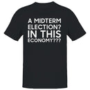 Men's T-shirt: A Midterm Election? In This Economy???