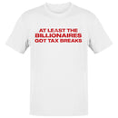 Men's T-shirt - At Least the Billionaires Got Tax Breaks