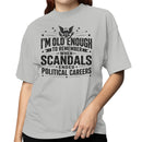 I'm Old Enough to Remember Political Careers T-shirt