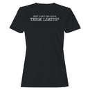 Why Can't We Have Term Limits? Women's T-shirt