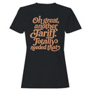 Women's T-shirt - Oh Great Another Tariff Needed
