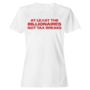 Women's T-shirt: At Least the Billionaires Got Tax Breaks