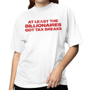 Women's T-shirt: At Least the Billionaires Got Tax Breaks