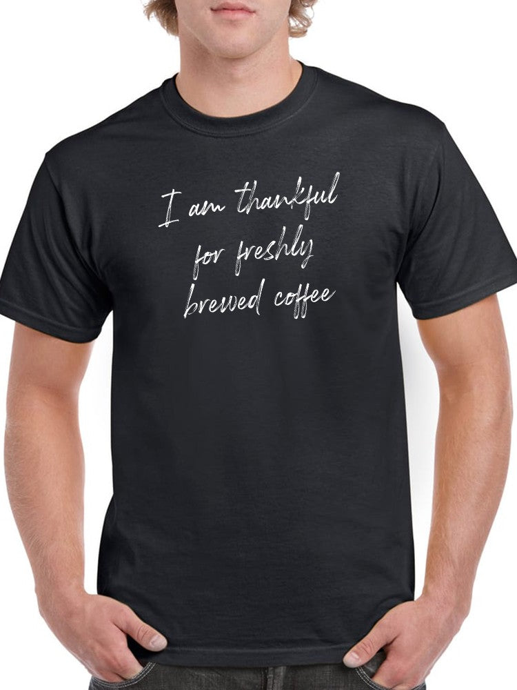 Thankful For Fresh Brewed Coffee Men's T-Shirt
