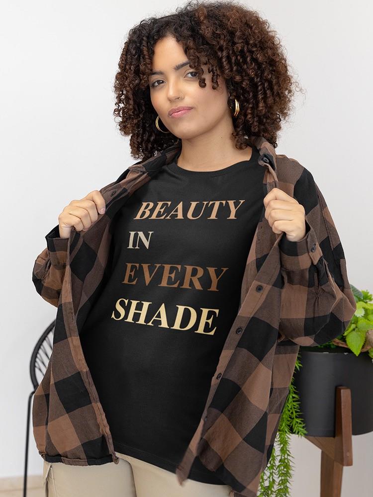 Beauty In Every Shade. T-shirt -SmartPrintsInk Designs