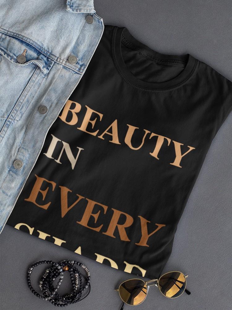 Beauty In Every Shade. T-shirt -SmartPrintsInk Designs