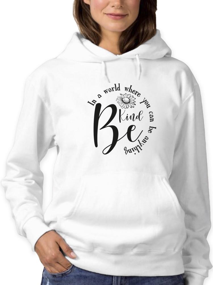 When You Can Be Anything Hoodie -SmartPrintsInk Designs