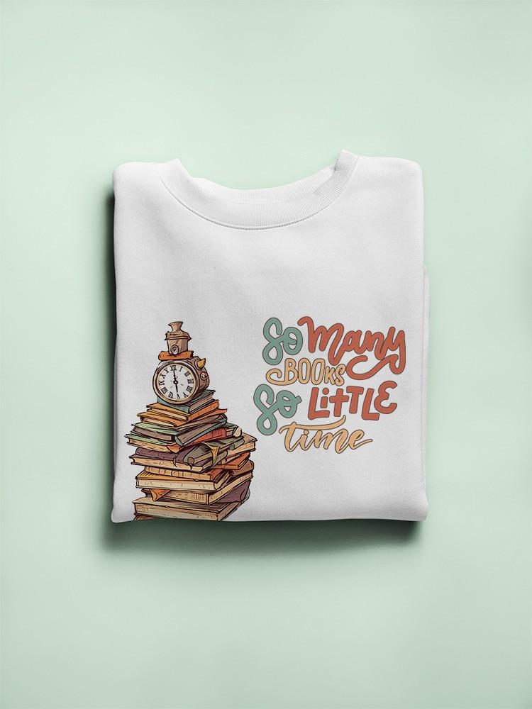 So Many Books So Little Time Sweatshirt -SmartPrintsInk Designs