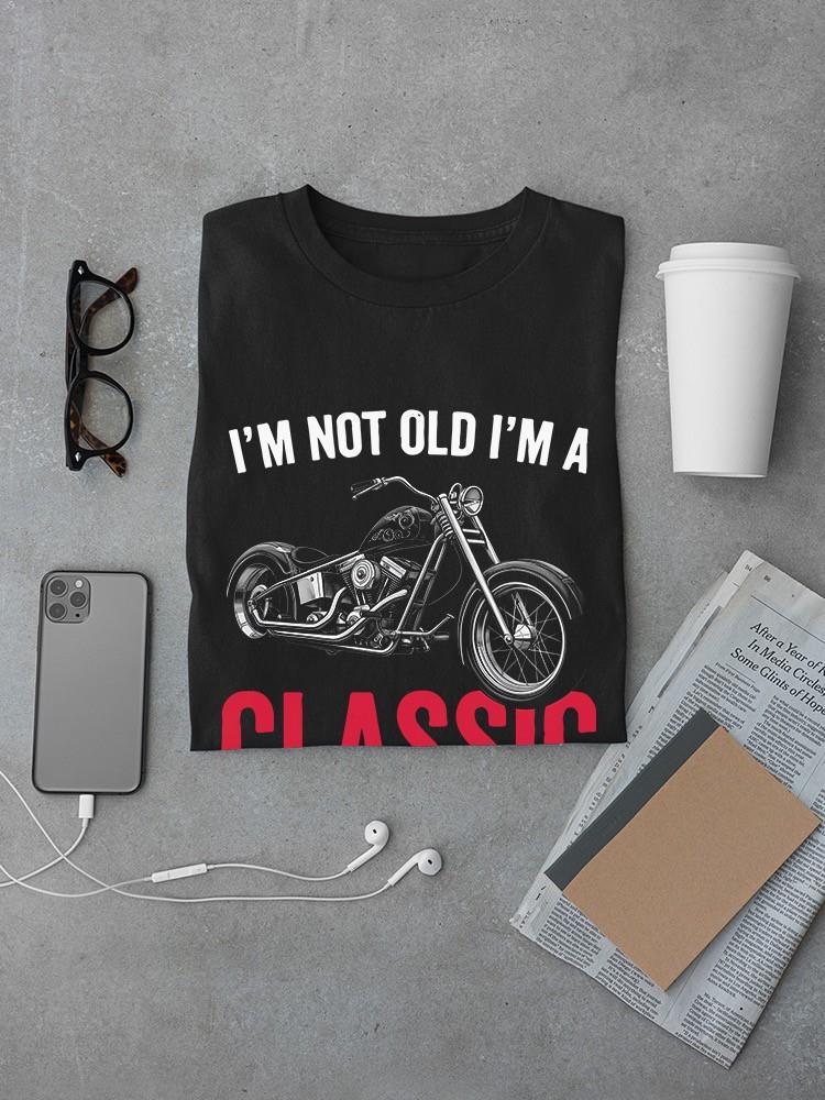 I'm Not Old I'm A Classic T-shirt -SmartPrintsInk Designs