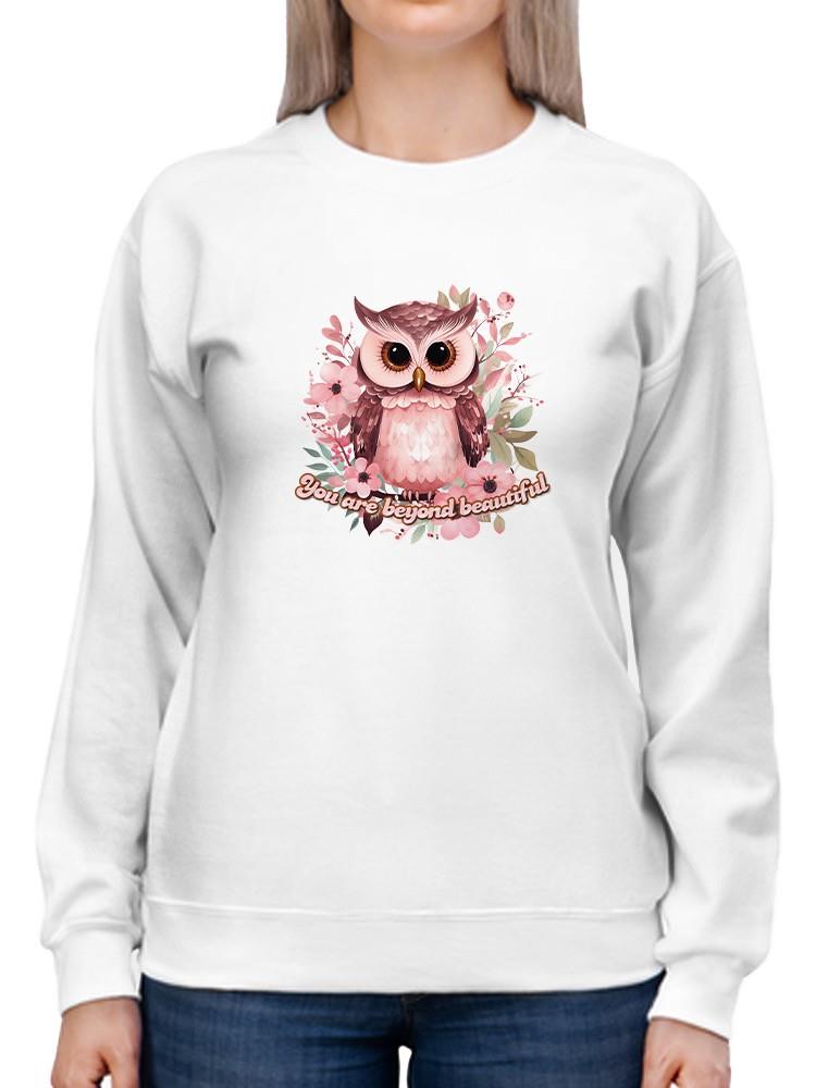 You Are Beyond Beautiful Owl Sweatshirt -SmartPrintsInk Designs