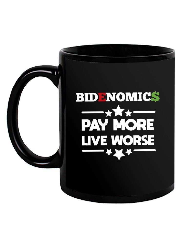 Bidenomic Pay More Live Worse Mug -SmartPrintsInk Designs