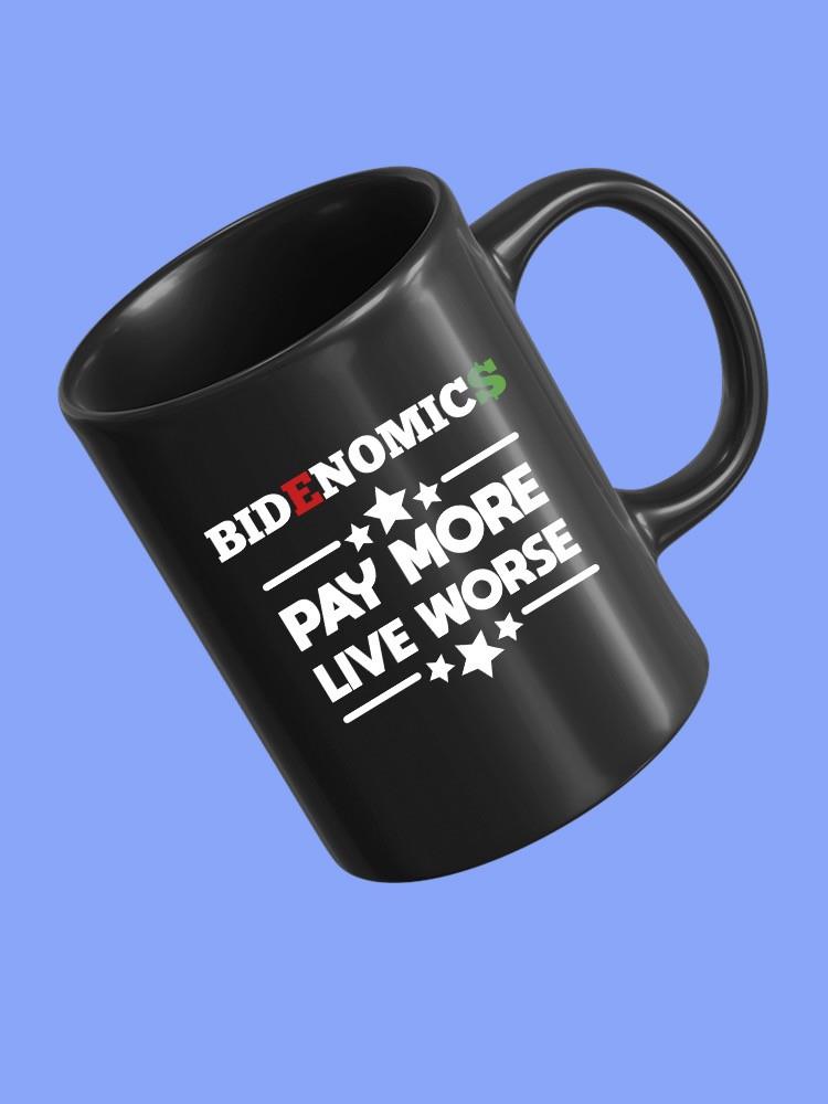 Bidenomic Pay More Live Worse Mug -SmartPrintsInk Designs