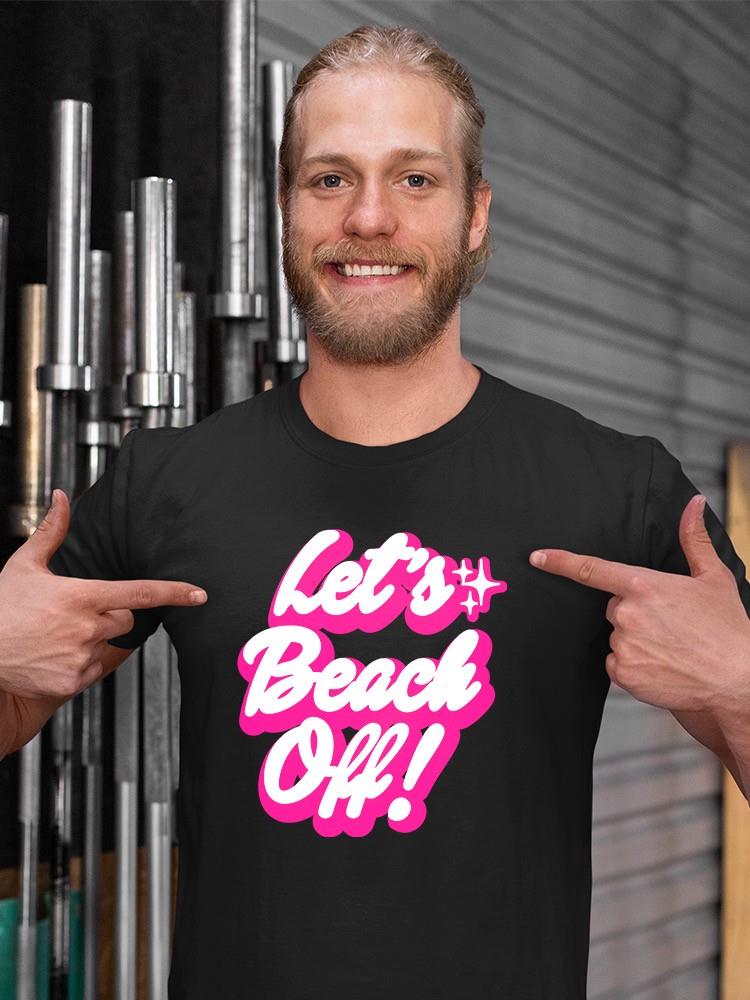 Let's Beach Off T-shirt -SmartPrintsInk Designs