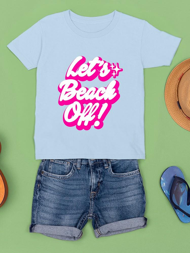 Let's Beach Off T-shirt -SmartPrintsInk Designs
