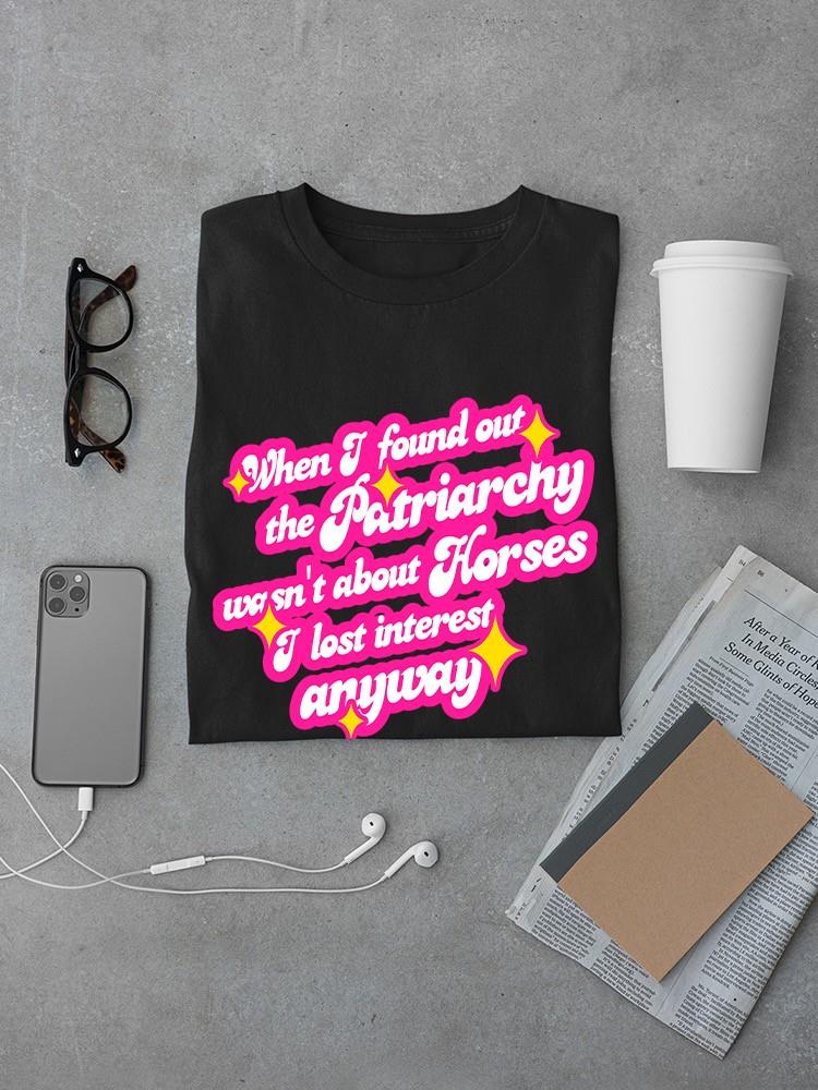 Patriarchy Isn't About Horses T-shirt -SmartPrintsInk Designs