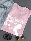 You Can Be Anything T-shirt -SmartPrintsInk Designs