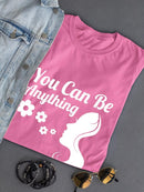 You Can Be Anything T-shirt -SmartPrintsInk Designs