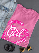 Come On Girl Let's Go Party T-shirt -SmartPrintsInk Designs