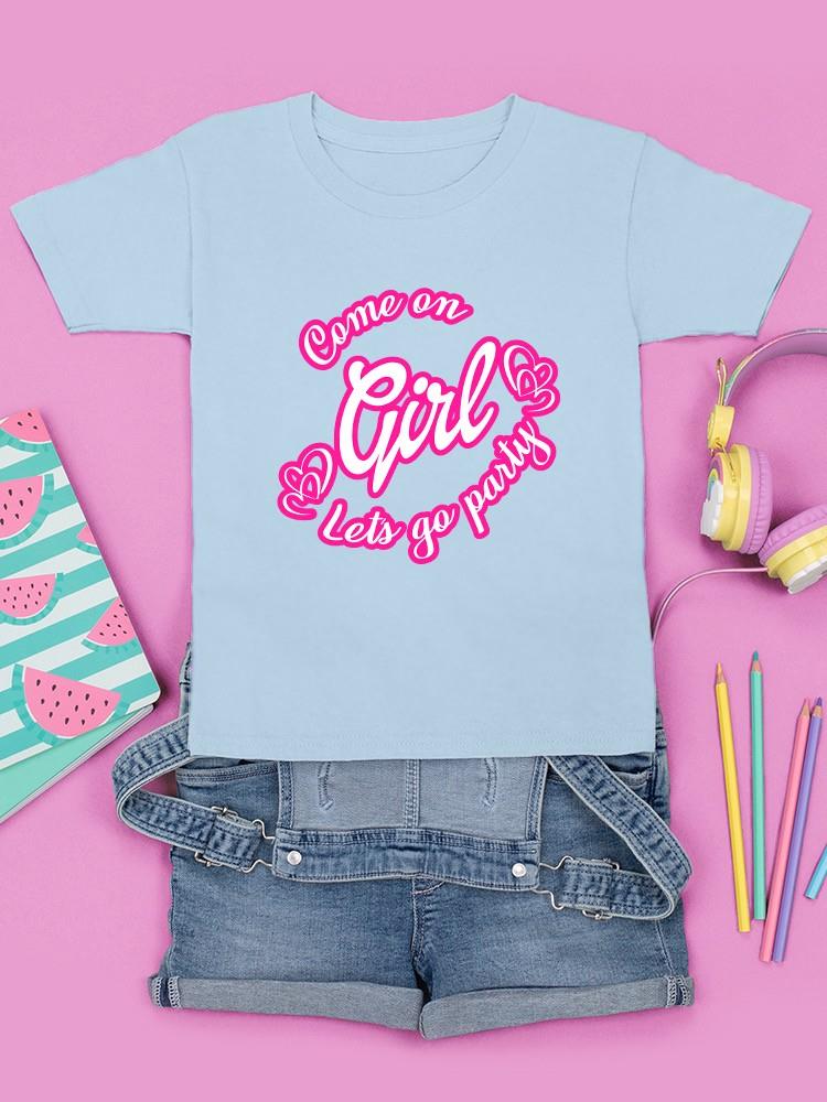Come On Girl Let's Go Party T-shirt -SmartPrintsInk Designs