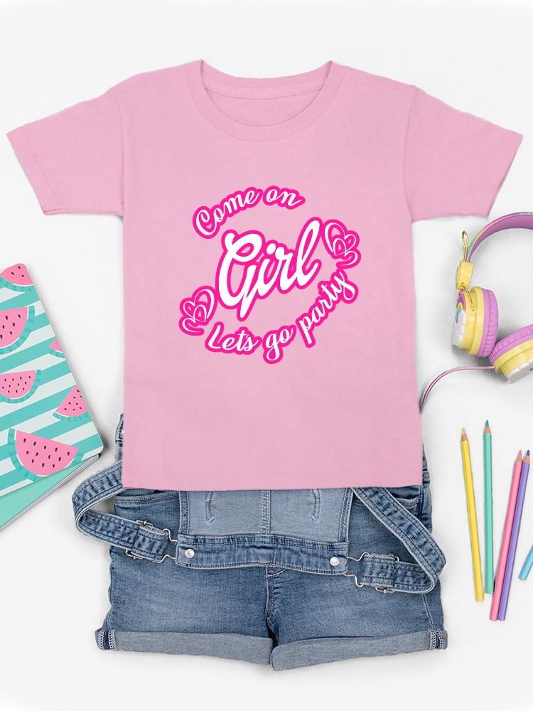 Come On Girl Let's Go Party T-shirt -SmartPrintsInk Designs