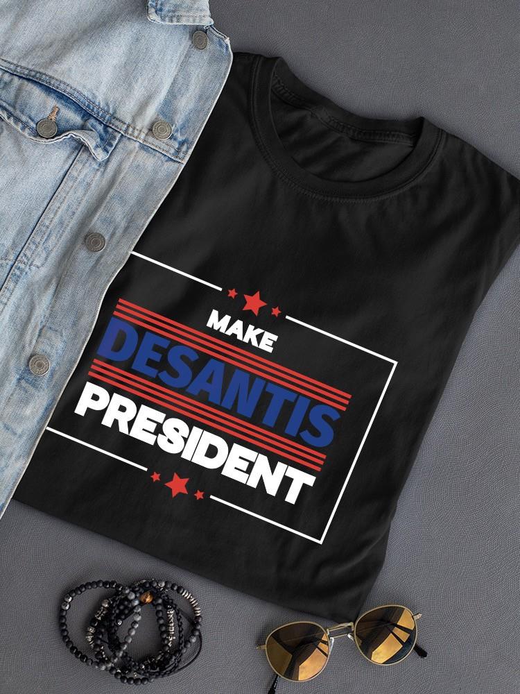 Make Desantis President  T-shirt -SmartPrintsInk Designs