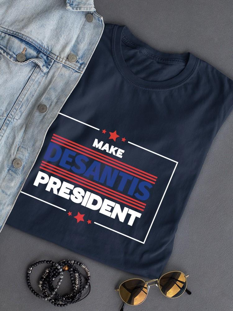 Make Desantis President  T-shirt -SmartPrintsInk Designs