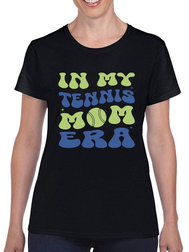 In My Tennis Mom Era T-shirt -SmartPrintsInk Designs