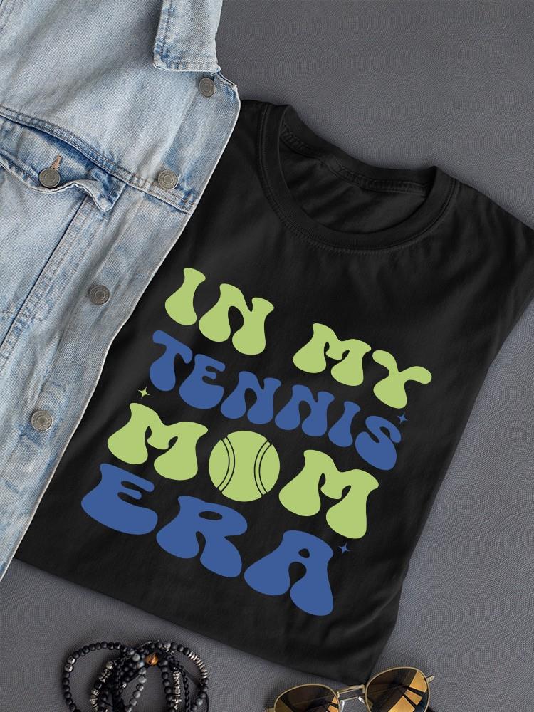 In My Tennis Mom Era T-shirt -SmartPrintsInk Designs